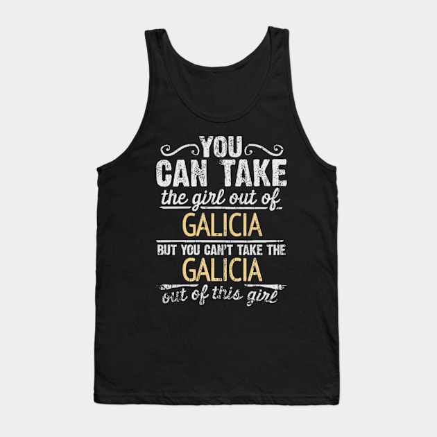 You Can Take The Girl Out Of Galicia But You Cant Take The Galicia Out Of The Girl Design - Gift for Galician With Galicia Roots Tank Top by Country Flags